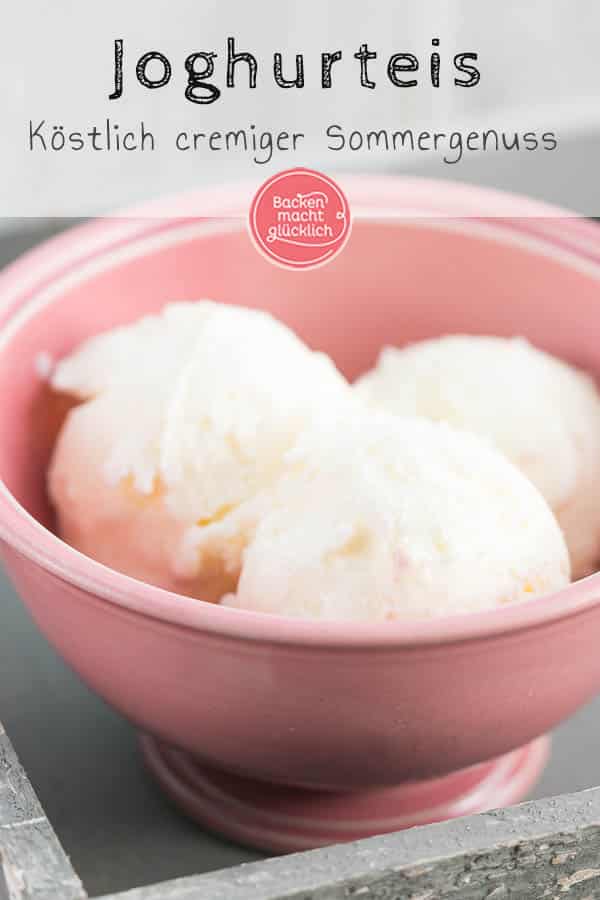 Ein super einfaches und köstliches Rezept für Joghurteis, das mit und ohne Eismaschine funktioniert. Die cremige Joghurt-Eiscreme versüßt einem die warmen Sommertage. #eis #joghurt #joghurteis #eiscreme #sommer #backenmachtglücklich