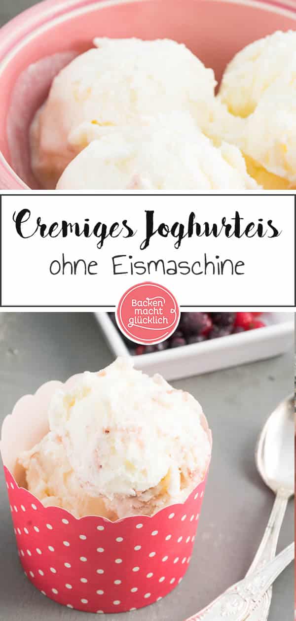 Ein super einfaches und köstliches Rezept für Joghurteis, das mit und ohne Eismaschine funktioniert. Die cremige Joghurt-Eiscreme versüßt einem die warmen Sommertage. #eis #joghurt #joghurteis #eiscreme #sommer #backenmachtglücklich